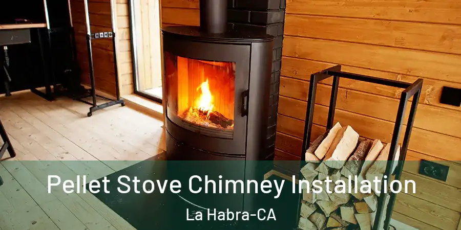 Pellet Stove Chimney Installation La Habra-CA